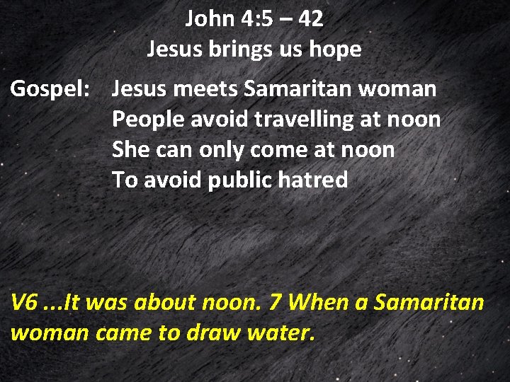 John 4: 5 – 42 Jesus brings us hope Gospel: Jesus meets Samaritan woman John 4: 5 – 42 Jesus brings us hope Gospel: Jesus meets Samaritan woman