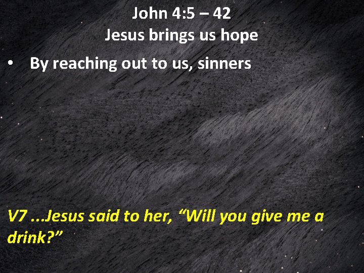John 4: 5 – 42 Jesus brings us hope • By reaching out to John 4: 5 – 42 Jesus brings us hope • By reaching out to