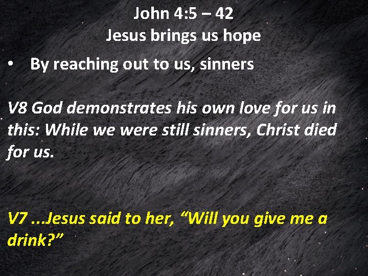 John 4: 5 – 42 Jesus brings us hope • By reaching out to John 4: 5 – 42 Jesus brings us hope • By reaching out to