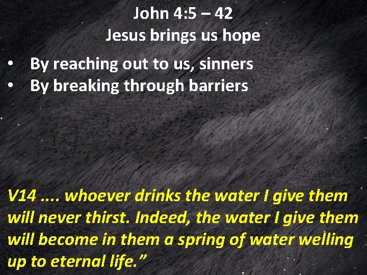 John 4: 5 – 42 Jesus brings us hope • By reaching out to John 4: 5 – 42 Jesus brings us hope • By reaching out to