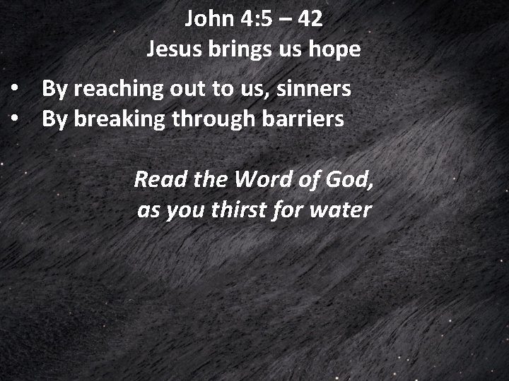 John 4: 5 – 42 Jesus brings us hope • By reaching out to John 4: 5 – 42 Jesus brings us hope • By reaching out to