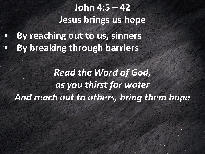 John 4: 5 – 42 Jesus brings us hope • By reaching out to John 4: 5 – 42 Jesus brings us hope • By reaching out to