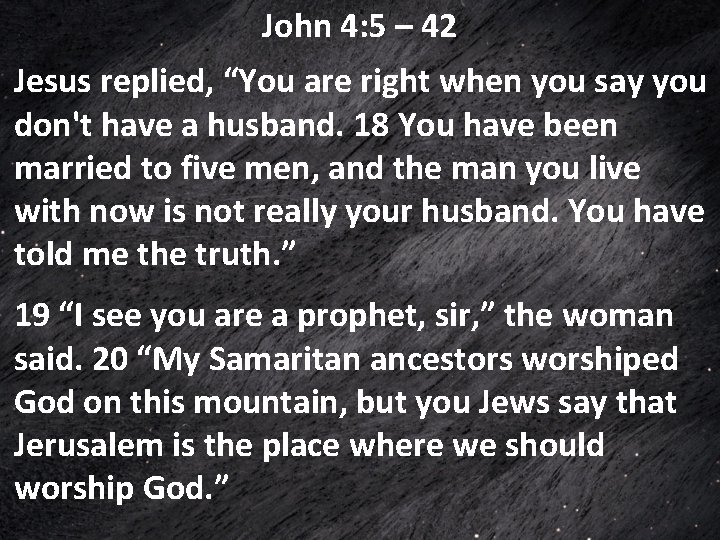 John 4: 5 – 42 Jesus replied, “You are right when you say you John 4: 5 – 42 Jesus replied, “You are right when you say you