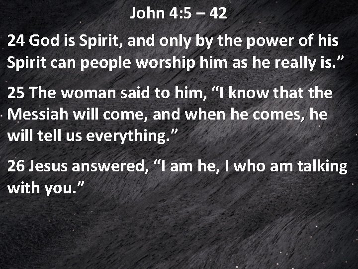 John 4: 5 – 42 24 God is Spirit, and only by the power John 4: 5 – 42 24 God is Spirit, and only by the power