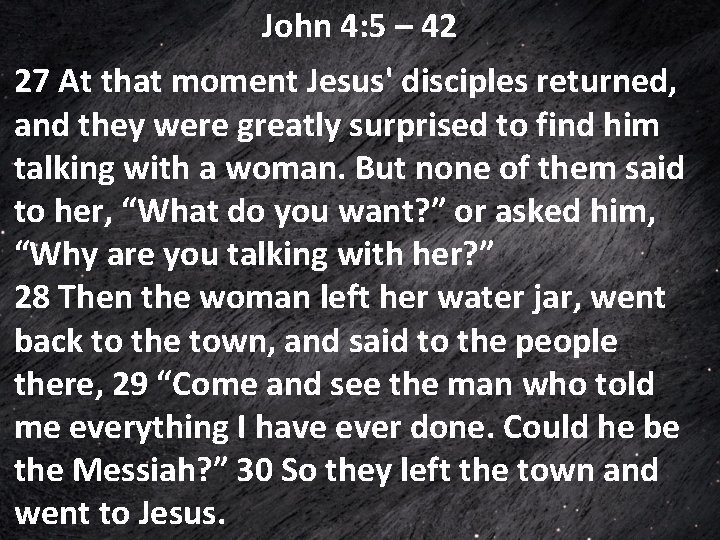 John 4: 5 – 42 27 At that moment Jesus' disciples returned, and they John 4: 5 – 42 27 At that moment Jesus' disciples returned, and they