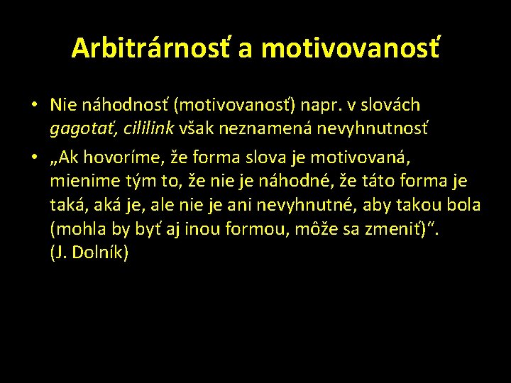 Arbitrárnosť a motivovanosť • Nie náhodnosť (motivovanosť) napr. v slovách gagotať, cililink však neznamená