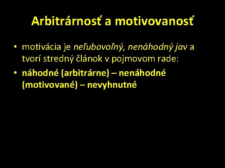 Arbitrárnosť a motivovanosť • motivácia je neľubovoľný, nenáhodný jav a tvorí stredný článok v