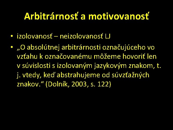 Arbitrárnosť a motivovanosť • izolovanosť – neizolovanosť LJ • „O absolútnej arbitrárnosti označujúceho vo