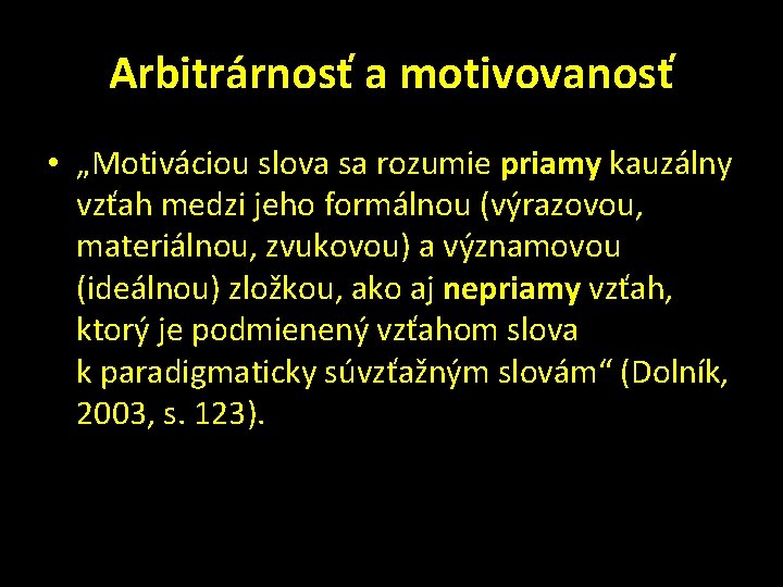 Arbitrárnosť a motivovanosť • „Motiváciou slova sa rozumie priamy kauzálny vzťah medzi jeho formálnou