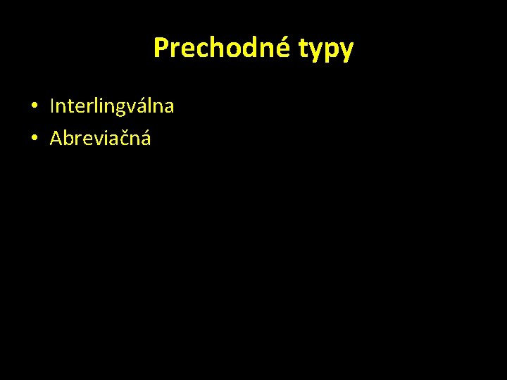 Prechodné typy • Interlingválna • Abreviačná 