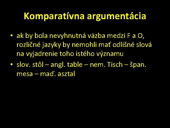 Komparatívna argumentácia • ak by bola nevyhnutná väzba medzi F a O, rozličné jazyky