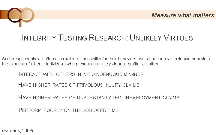 Measure what matters INTEGRITY TESTING RESEARCH: UNLIKELY VIRTUES Such respondents will often externalize responsibility