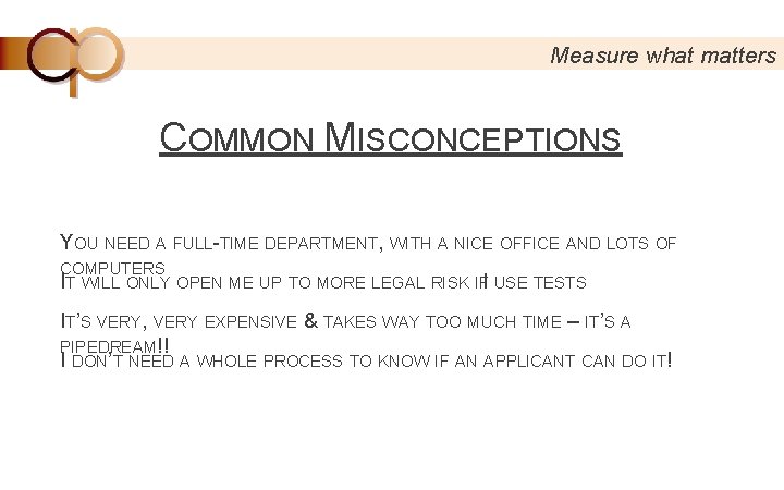 Measure what matters COMMON MISCONCEPTIONS YOU NEED A FULL-TIME DEPARTMENT, WITH A NICE OFFICE