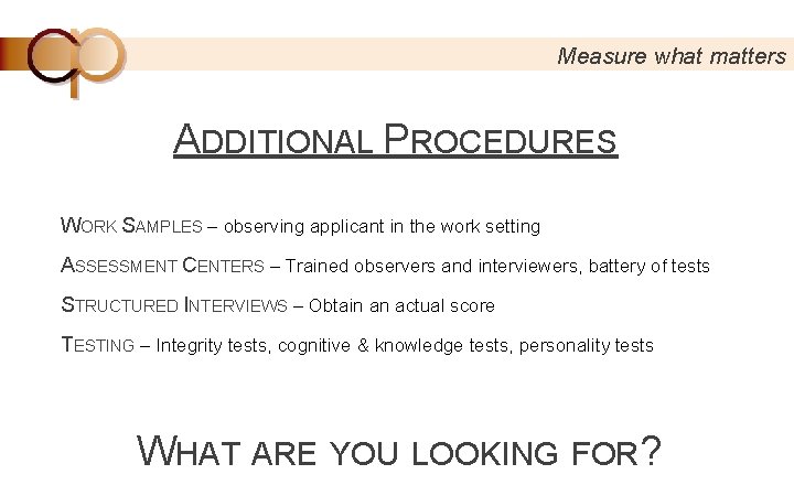 Measure what matters ADDITIONAL PROCEDURES WORK SAMPLES – observing applicant in the work setting