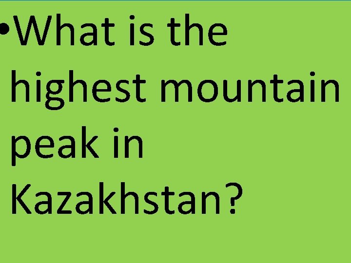  • What is the highest mountain peak in Kazakhstan? 