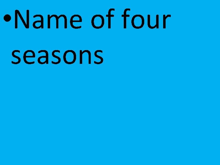 • Name of four seasons 