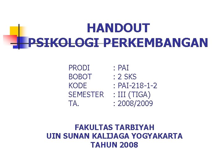 HANDOUT PSIKOLOGI PERKEMBANGAN PRODI BOBOT KODE SEMESTER TA. : : : PAI 2 SKS