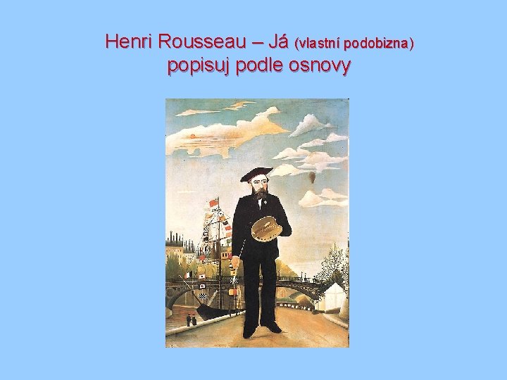 Henri Rousseau – Já (vlastní podobizna) popisuj podle osnovy 