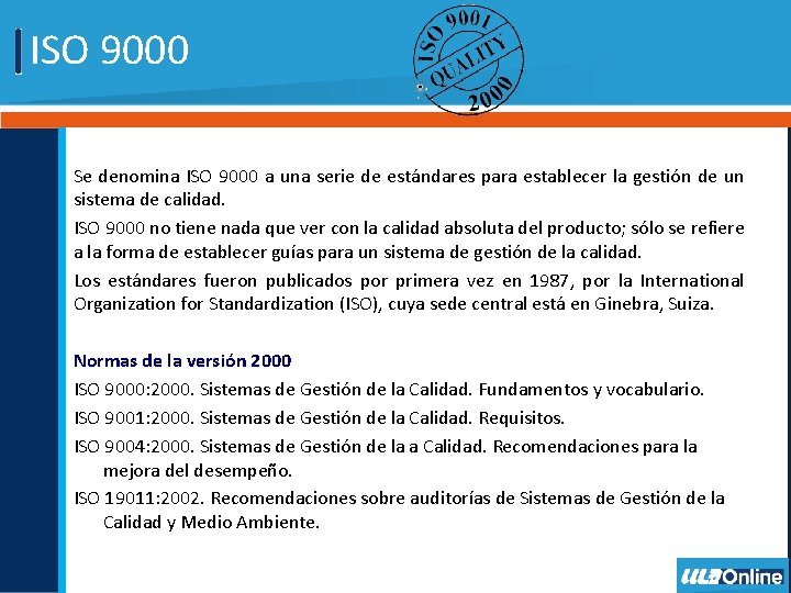 ISO 9000 Se denomina ISO 9000 a una serie de estándares para establecer la