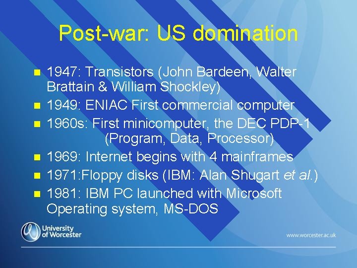 Post-war: US domination n n n 1947: Transistors (John Bardeen, Walter Brattain & William
