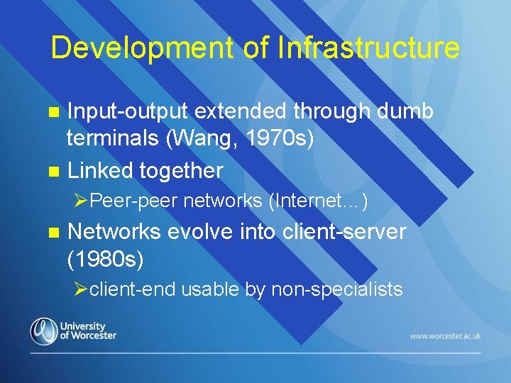 Development of Infrastructure Input-output extended through dumb terminals (Wang, 1970 s) n Linked together