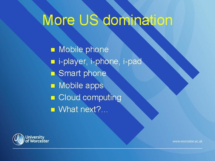 More US domination n n n Mobile phone i-player, i-phone, i-pad Smart phone Mobile
