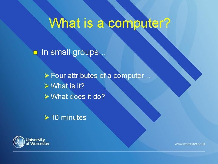 What is a computer? n In small groups… Ø Four attributes of a computer…