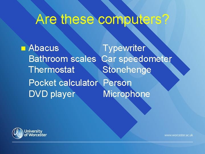 Are these computers? n Abacus Bathroom scales Thermostat Pocket calculator DVD player Typewriter Car