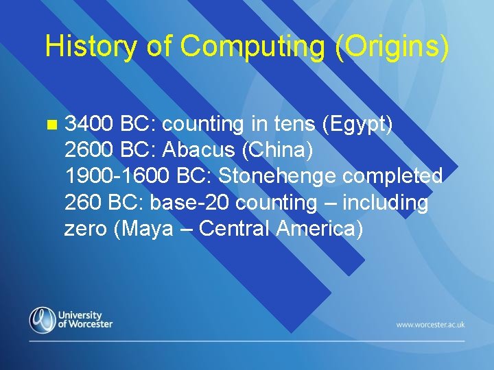 History of Computing (Origins) n 3400 BC: counting in tens (Egypt) 2600 BC: Abacus