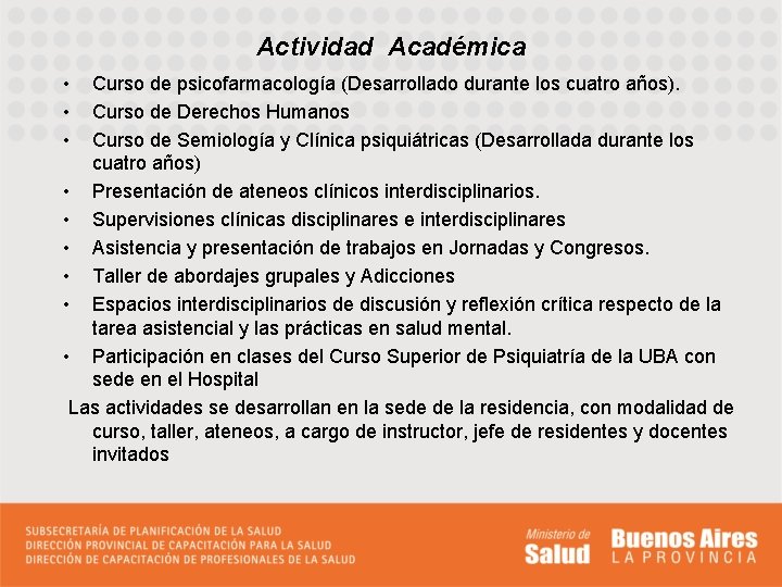 Actividad Académica • • • Curso de psicofarmacología (Desarrollado durante los cuatro años). Curso
