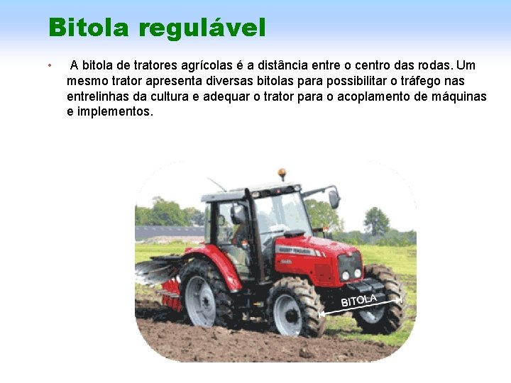 Bitola regulável • A bitola de tratores agrícolas é a distância entre o centro