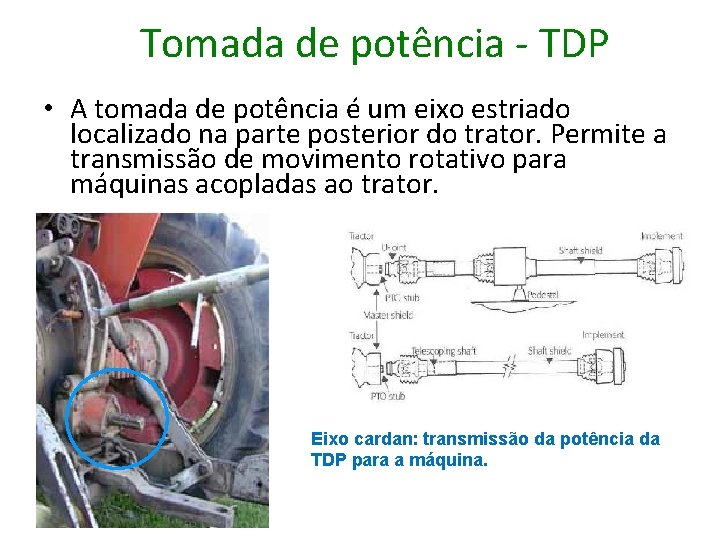 Tomada de potência - TDP • A tomada de potência é um eixo estriado