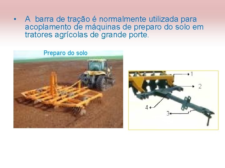  • A barra de tração é normalmente utilizada para acoplamento de máquinas de