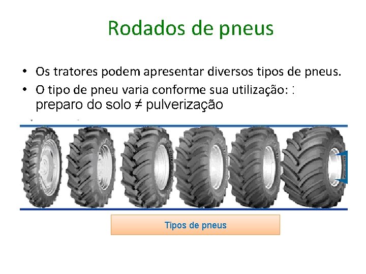 Rodados de pneus • Os tratores podem apresentar diversos tipos de pneus. • O