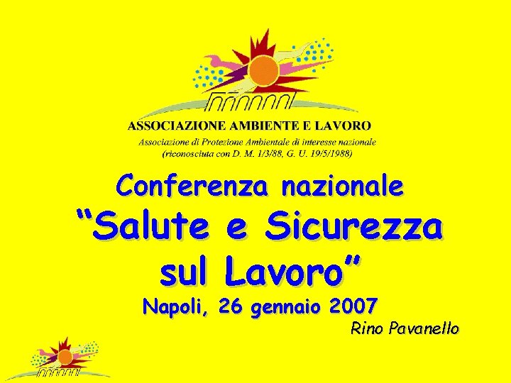 Conferenza nazionale “Salute e Sicurezza sul Lavoro” Napoli, 26 gennaio 2007 Rino Pavanello 