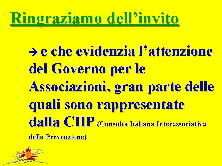 Ringraziamo dell’invito e che evidenzia l’attenzione del Governo per le Associazioni, gran parte delle