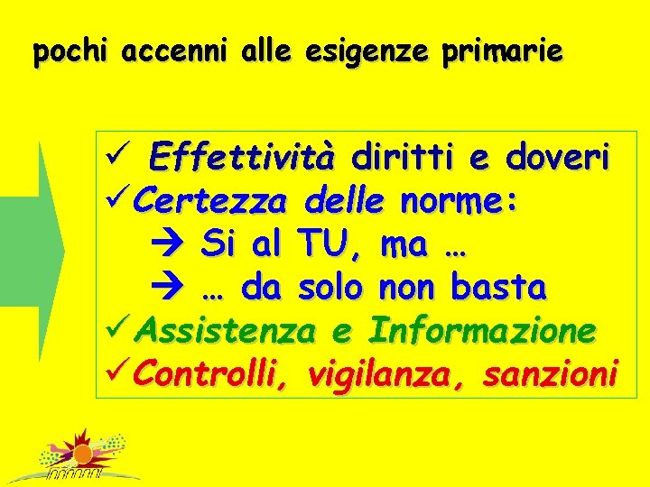 pochi accenni alle esigenze primarie ü Effettività diritti e doveri üCertezza delle norme: Si