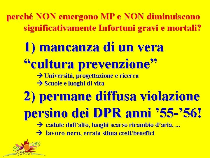 perché NON emergono MP e NON diminuiscono significativamente Infortuni gravi e mortali? 1) mancanza