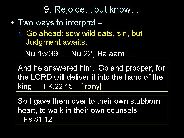 9: Rejoice…but know… • Two ways to interpret – 1. Go ahead: sow wild