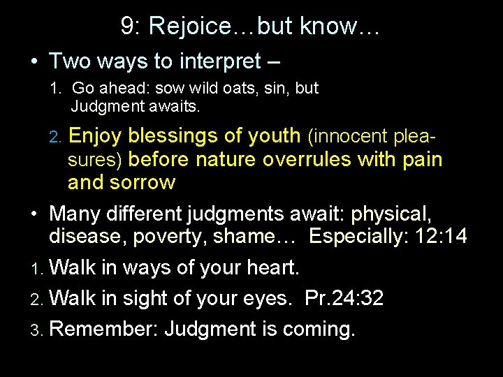 9: Rejoice…but know… • Two ways to interpret – 1. Go ahead: sow wild