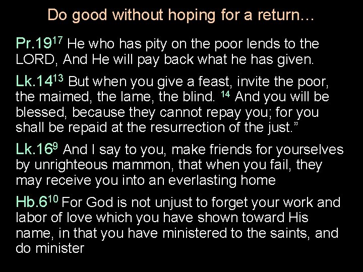 Do good without hoping for a return… Pr. 1917 He who has pity on