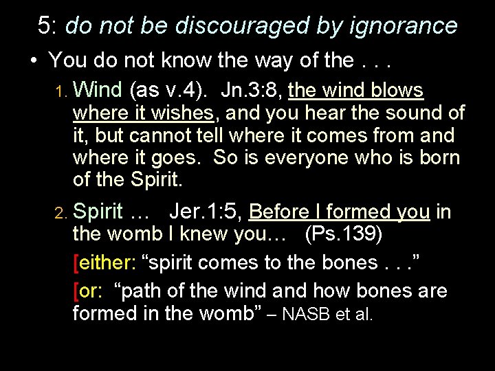 5: do not be discouraged by ignorance • You do not know the way