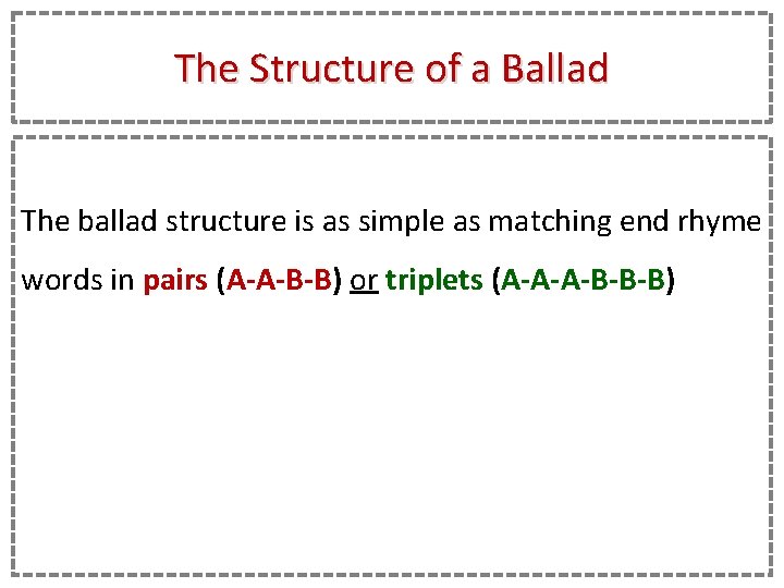 The Structure of a Ballad The ballad structure is as simple as matching end