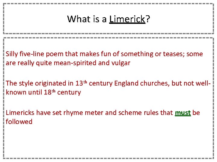 What is a Limerick? Silly five-line poem that makes fun of something or teases;