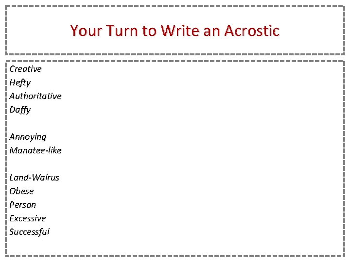 Your Turn to Write an Acrostic Creative Hefty Authoritative Daffy Annoying Manatee-like Land-Walrus Obese