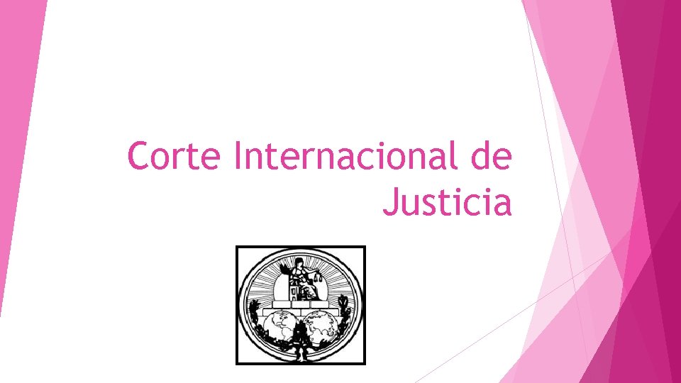 Corte Internacional de Justicia Corte Internacional de Justicia