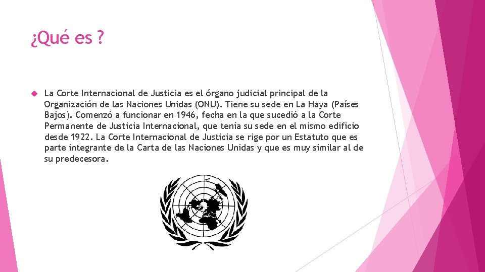 ¿Qué es ? La Corte Internacional de Justicia es el órgano judicial principal de ¿Qué es ? La Corte Internacional de Justicia es el órgano judicial principal de