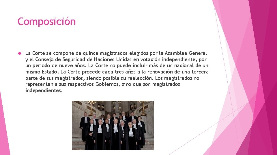 Composición La Corte se compone de quince magistrados elegidos por la Asamblea General y Composición La Corte se compone de quince magistrados elegidos por la Asamblea General y