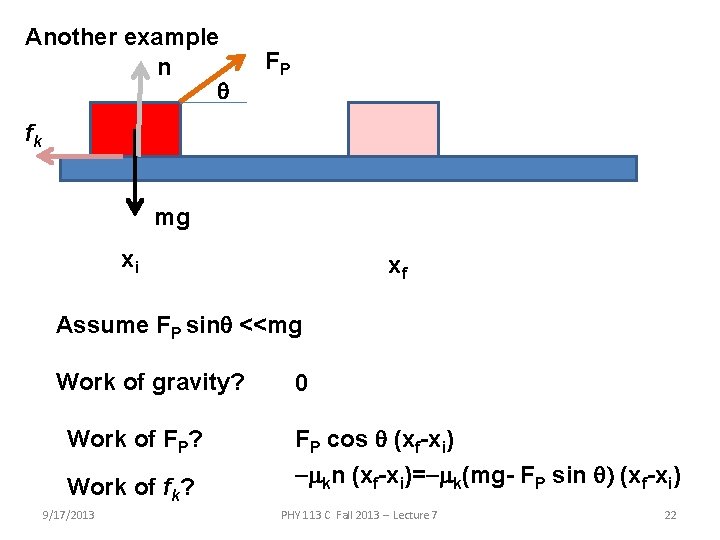 Another example n q FP fk mg xi xf Assume FP sinq <<mg Work