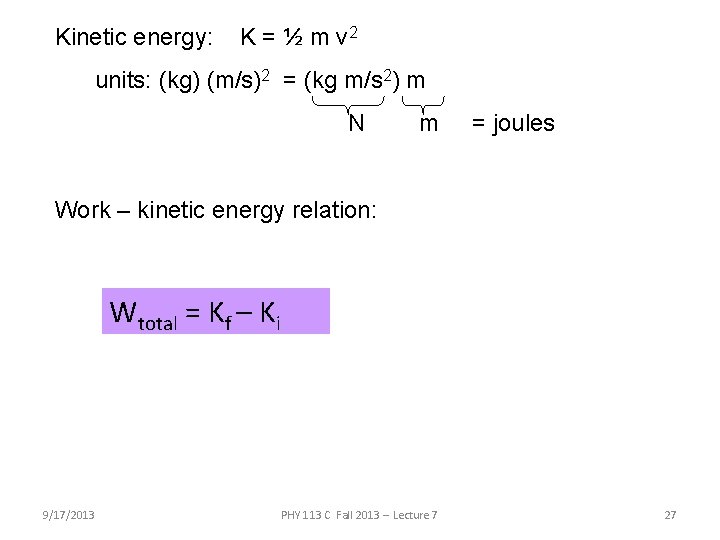 Kinetic energy: K = ½ m v 2 units: (kg) (m/s)2 = (kg m/s